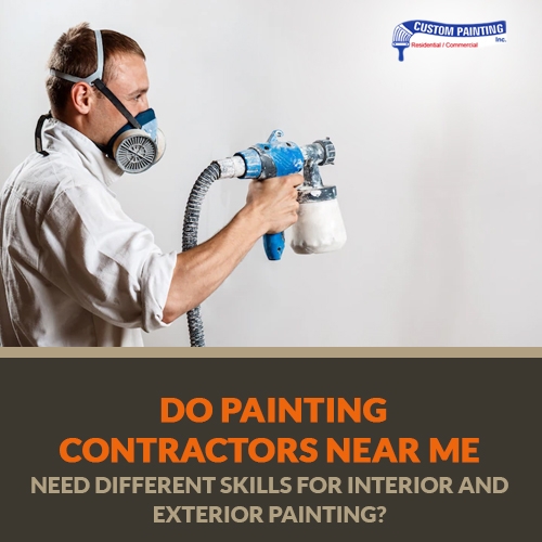 Do Painting Contractors Near Me Need Different Skills For Interior And Exterior Painting 