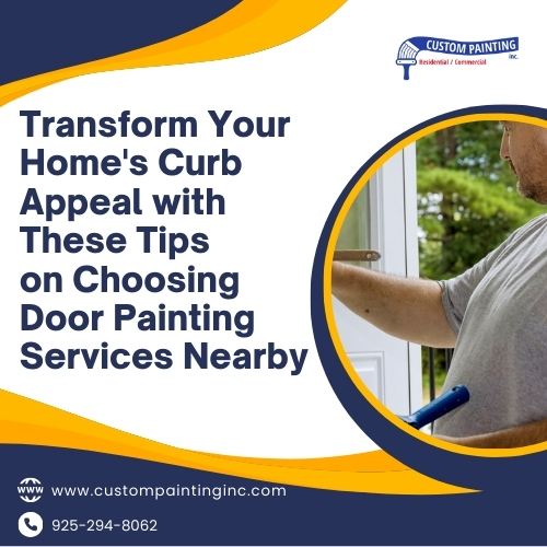 Transform Your Homes Curb Appeal with These Tips on Choosing Door Painting Services Near San Ramon, CA