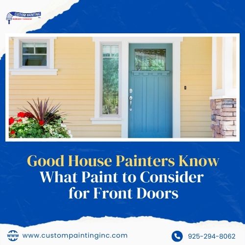 Good House Painters Know What Paint to Consider for Front Doors for San Ramon, CA homeowners