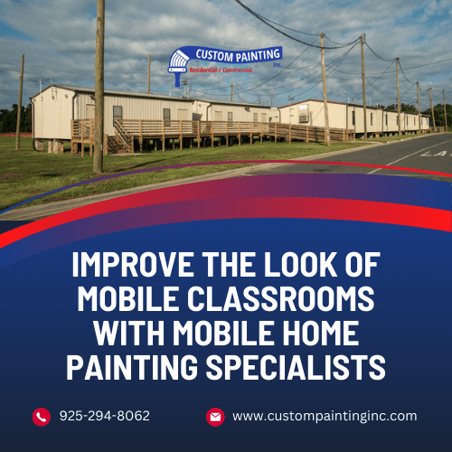 Improve the Look of Mobile Classrooms with Mobile Home Painting Specialists in the San Ramon, CA area