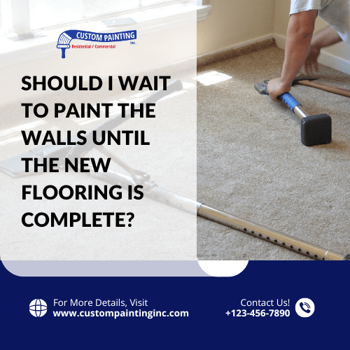 Should I Wait to Paint my San Ramon, CA home's Walls Until the New Flooring Is Complete?